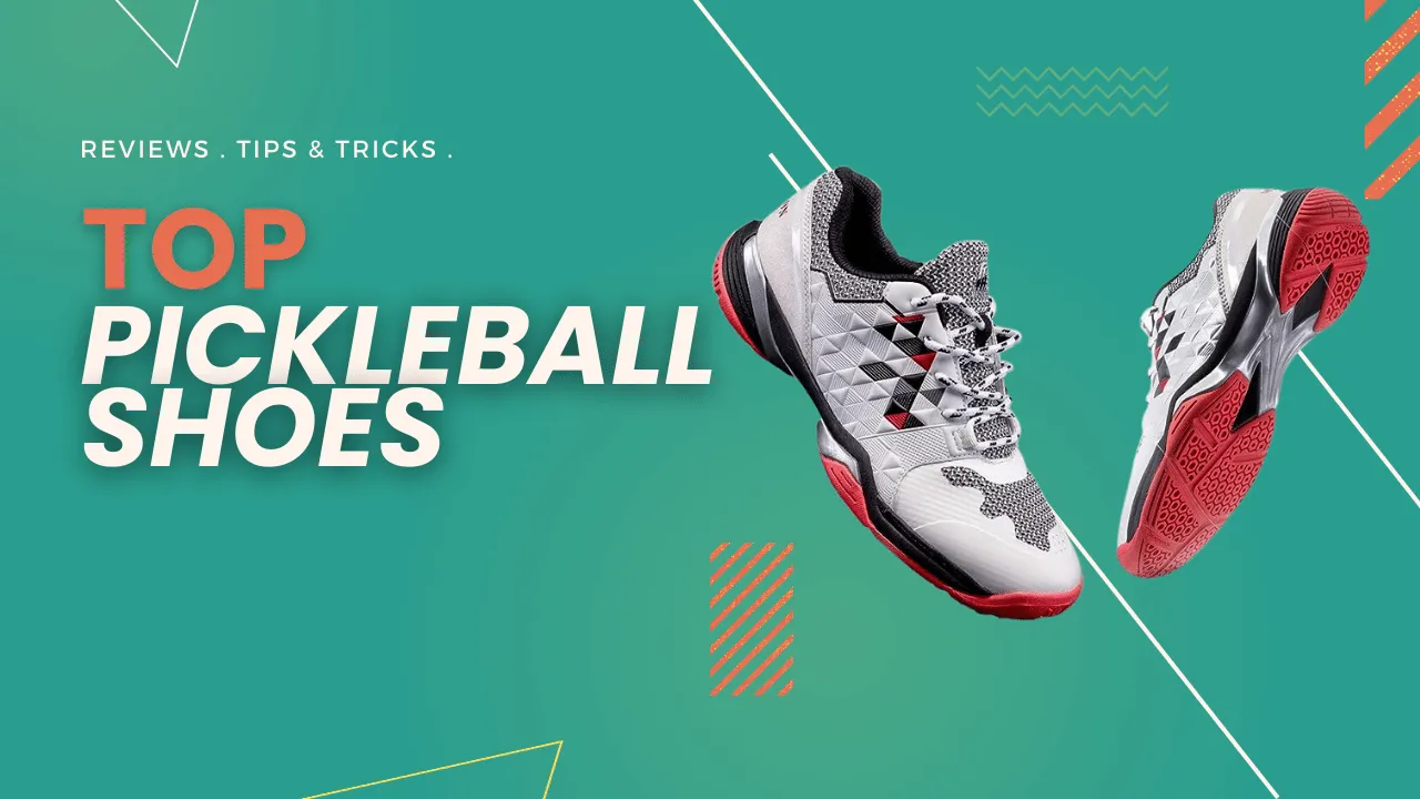 Best Pickleball Shoes For Men And Women Updated 2023