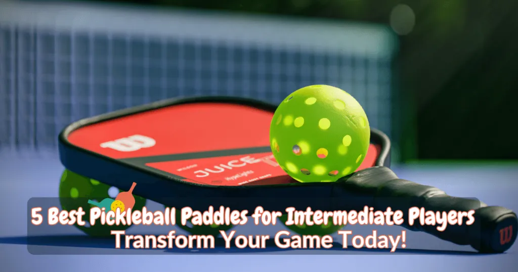 Best Pickleball Paddles For Intermediate Players 2023